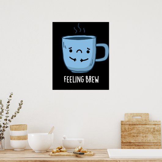 Feeling Brew Funny Sad Coffee Pun Dark BG Poster (Keuken)