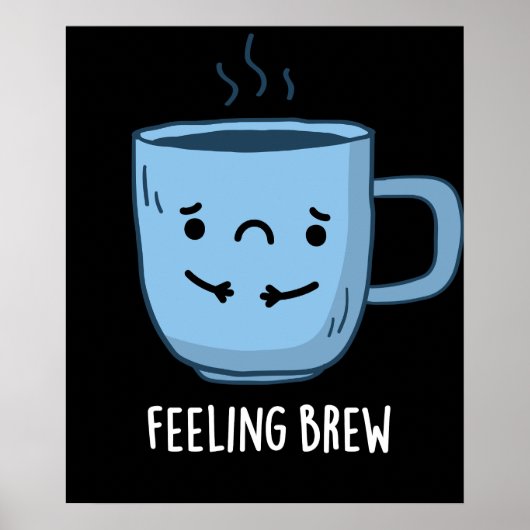 Feeling Brew Funny Sad Coffee Pun Dark BG Poster (Voorkant)