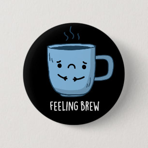 Feeling Brew Funny Sad Coffee Pun Dark BG Ronde Button 5,7 Cm
