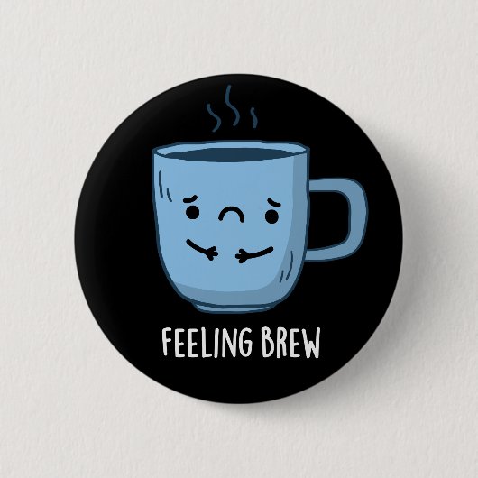 Feeling Brew Funny Sad Coffee Pun Dark BG Ronde Button 5,7 Cm (Voorkant)