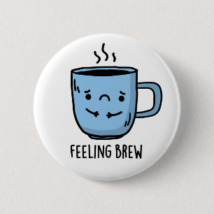Feeling Brew Funny Sad Coffee Pun Ronde Button 5,7 Cm