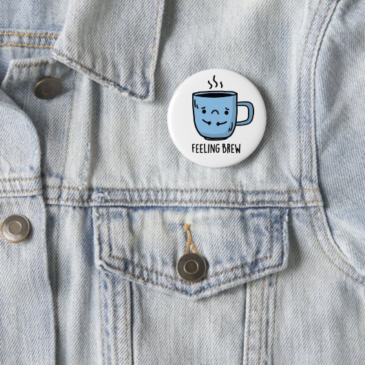 Feeling Brew Funny Sad Coffee Pun Ronde Button 5,7 Cm (In situ)