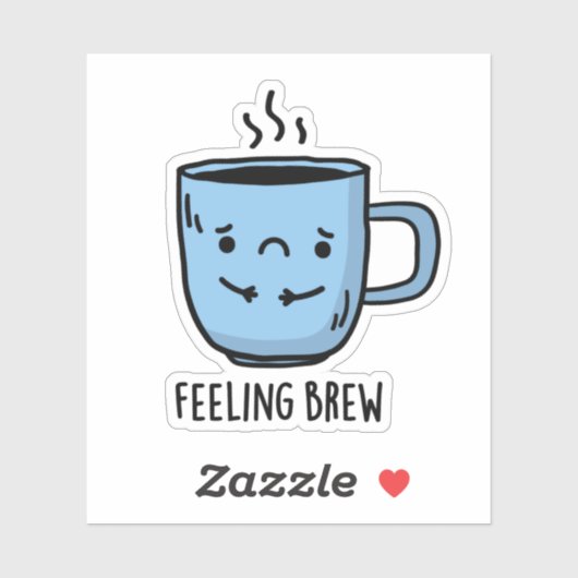 Feeling Brew Funny Sad Coffee Pun Sticker (Vel)