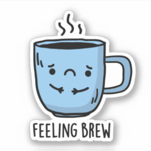 Feeling Brew Funny Sad Coffee Pun Sticker