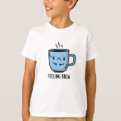 Feeling Brew Funny Sad Coffee Pun T-shirt (Voorkant)