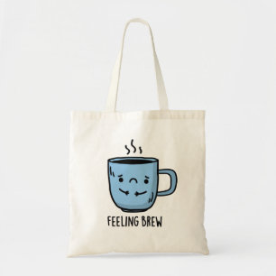 Feeling Brew Funny Sad Coffee Pun Tote Bag