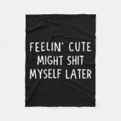 Feeling Cute Might My Pants Later Funny Saying Quo Fleece Deken (Voorkant)
