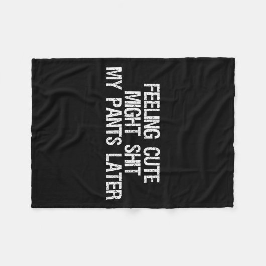 Feeling Cute Might My Pants Later Funny Saying Quo Fleece Deken (Voorkant (Horizontaal))