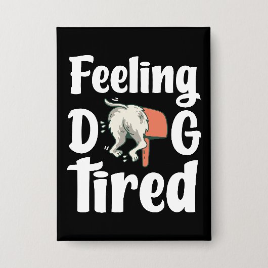 Feeling dog tired funny dog  button (Voorkant)