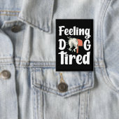 Feeling dog tired funny dog  button (Insitu)