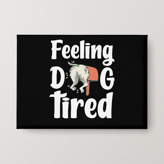 Feeling dog tired funny dog  button (Voorkant)