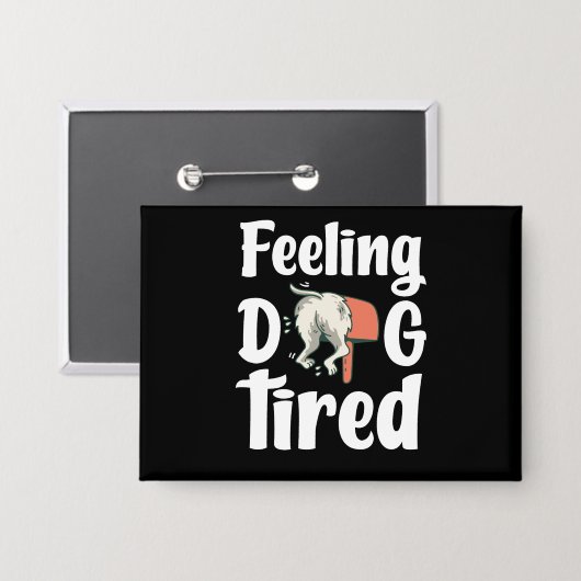 Feeling dog tired funny dog button (Voorkant / Achterkant)