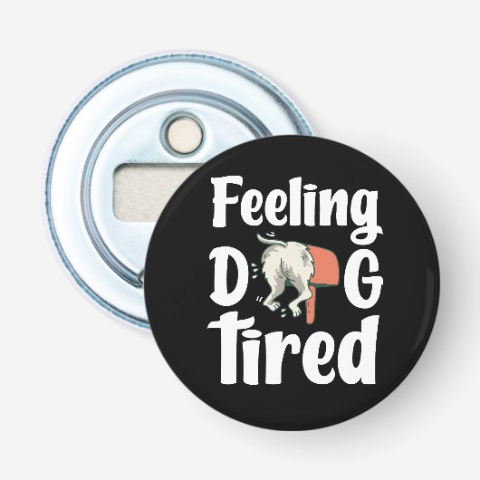 Feeling dog tired funny dog  button flesopener (Voorkant)