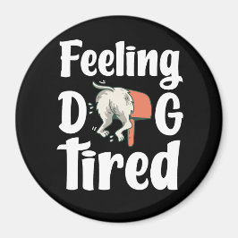 Feeling dog tired funny dog  magneet