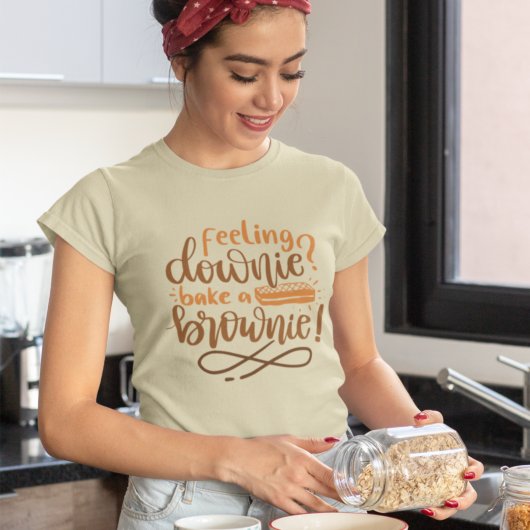 Feeling Downie Bake Brownie Pastry Quote Lettering T-shirt