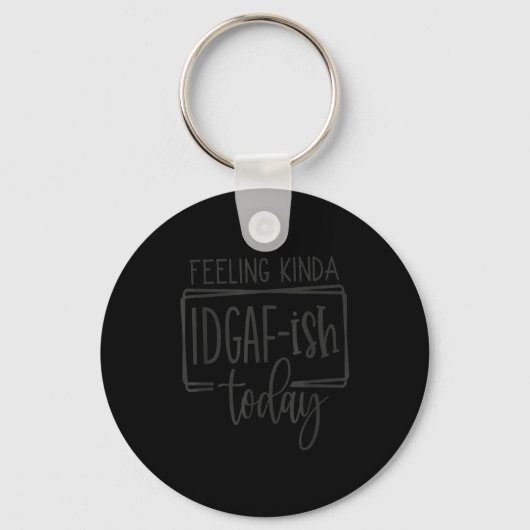 Feeling Kina Idgaf-ioday, Funny Sarcastic Quotes  Sleutelhanger (Voorkant)
