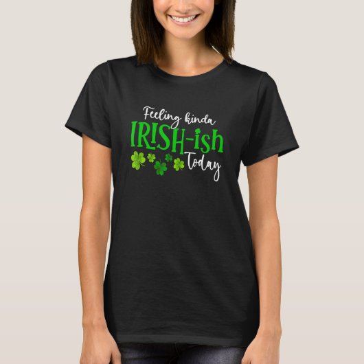 Feeling Kinda Irish Ish Today Shamrock Proud St Pa T-shirt (Voorkant)