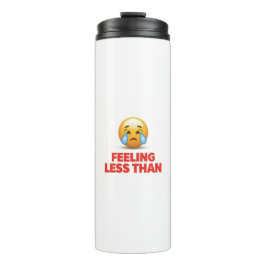 Feeling Less Than Thermosbeker