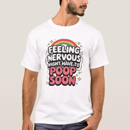 Feeling Nervous Might Have To Poop Soon, Funny Tee T-shirt