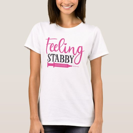 Feeling Stabby Funny Nursing T-shirt (Voorkant)