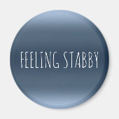 FEELLE STABBY Funny Sarcasm Rude Mad Humor Quote Magneet (Voorkant)