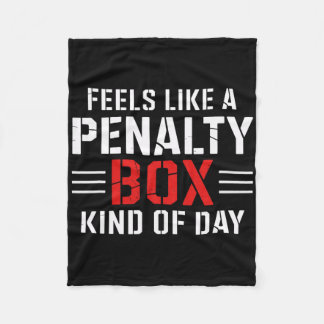 Feels Like A Penalty Box Kind Of Day Funny Hockey  Fleece Deken