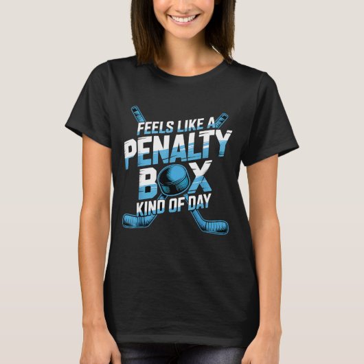 Feels Like A Penalty Box Kind Of Day Funny Hockey  T-shirt (Voorkant)