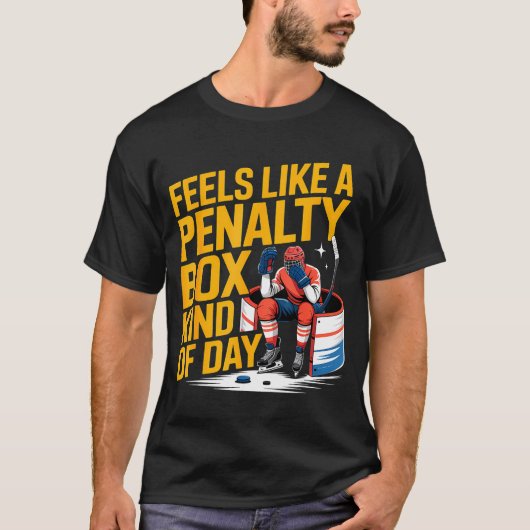 Feels Like A Penalty Box Kind Of Day Funny Hockey T-shirt (Voorkant)