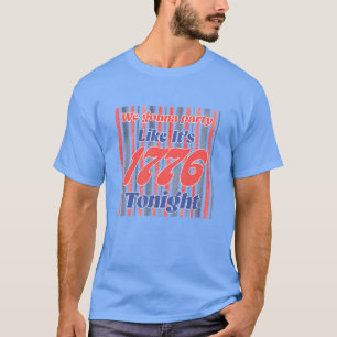 Feest als in 1776 vanavond t-shirt