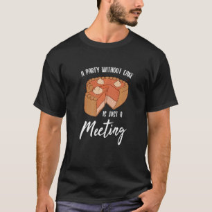 Feest zonder taart is gewoon een vergadering bakke t-shirt