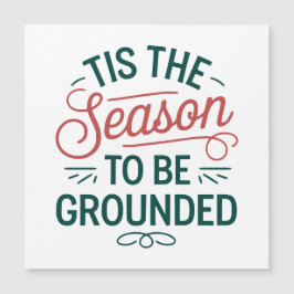 Feestelijke "Tis the Season to Be Grounded" Magnet