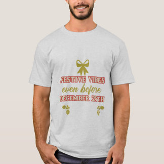 Feestelijke vibes zelfs voor 25 december t-shirt