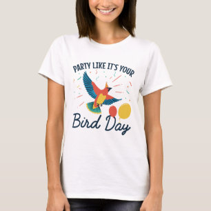 Feestje alsof het je vogeldag is. t-shirt