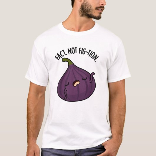 Feit Niet Fig-tion Grappig Fig Pun T-shirt (Voorkant)