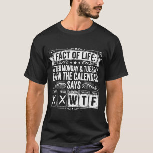 Feit van Levenskalender Zegt Wat Op Aarde Werkweek T-shirt