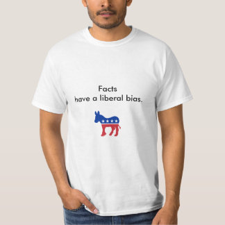Feiten hebben een liberale vooringenomenheid. t-shirt