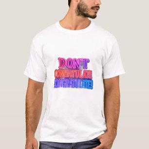 Feliciteer niet!   Grappig woordspel T T-shirt