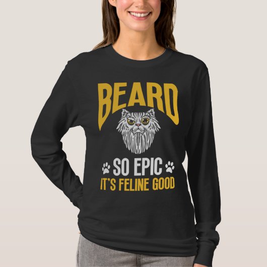 Feline Cat Lover Beard so Epic it's Feline Good T-shirt (Voorkant)