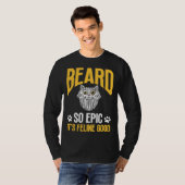 Feline Cat Lover Beard so Epic it's Feline Good T-shirt (Voorkant volledig)