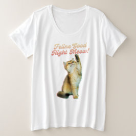 Feline Good Right Meow Funny Cat Quote Schattige K Grote Maat T-shirt