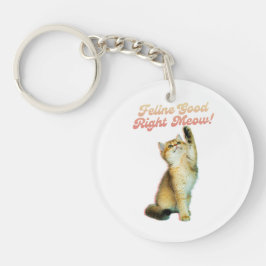 Feline Good Right Meow Funny Cat Quote Schattige K Sleutelhanger
