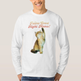 Feline Good Right Meow Funny Cat Quote Schattige K T-shirt