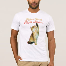 Feline Good Right Meow Funny Cat Quote Schattige K T-shirt