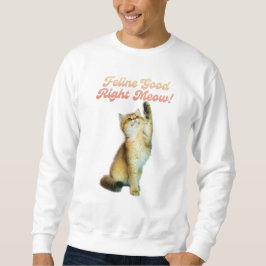 Feline Good Right Meow Funny Cat Quote Schattige K Trui