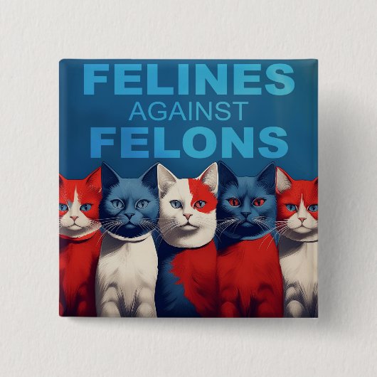 FELINES AGAINST FELONS Button (HET ORIGINEEL!) (Voorkant)