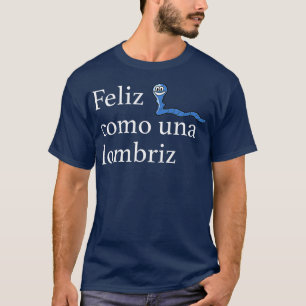 Feliz Como Una Lombriz Funny Spain Gezegde Joy T-shirt