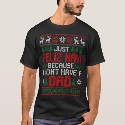 Feliz Navi Dad Christmas Sweater Gift For Holiday T-shirt (Voorkant)