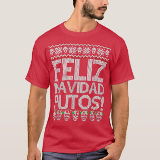 Feliz Navidad Putos Funny Meican Ugly Xmas Party G T-shirt