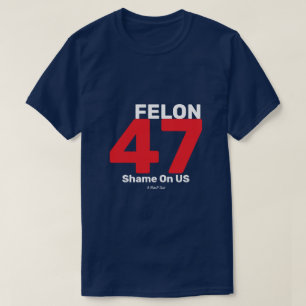 Felon 47 - A MisterP Shirt