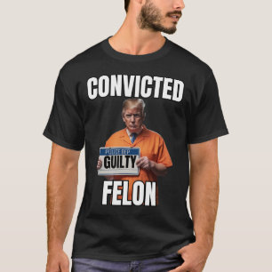 Felon Donald Trump 2024 T-shirt